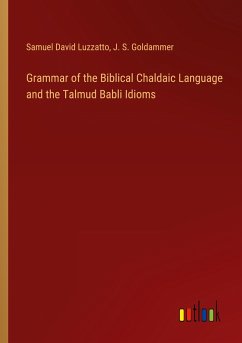 Grammar of the Biblical Chaldaic Language and the Talmud Babli Idioms - Luzzatto, Samuel David; Goldammer, J. S.