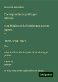 Correspondance politique adresse¿e au Magistrat de Strasbourg par ses agents a¿ Metz, 1594-1683