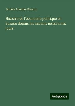 Histoire de l'économie politique en Europe depuis les anciens jusqu'a nos jours - Blanqui, Jérôme Adolphe