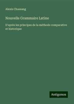 Nouvelle Grammaire Latine - Chassang, Alexis