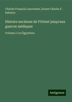 Histoire ancienne de l'Orient jusqu'aux guerres médiques - Lenormant, Charles François; Babelon, Ernest Charles F.