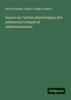 Leçons sur l'action physiologique des substances toxiques et médicamenteuses - Vulpian, Alfred; King's College London