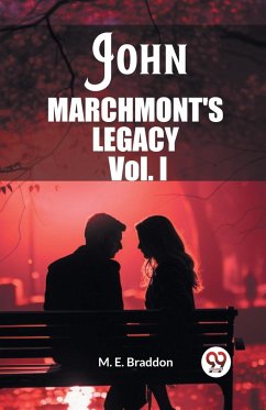 John Marchmont'S Legacy Vol. I - Braddon, M. E.