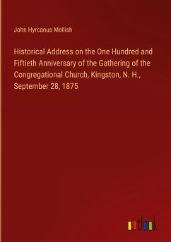 Historical Address on the One Hundred and Fiftieth Anniversary of the Gathering of the Congregational Church, Kingston, N. H., September 28, 1875