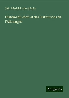 Histoire du droit et des institutions de l'Allemagne - Schulte, Joh. Friedrich von