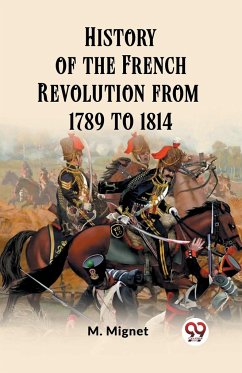 History of the French Revolution from 1789 to 1814 - Mignet, M.