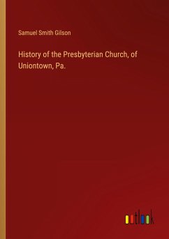 History of the Presbyterian Church, of Uniontown, Pa.