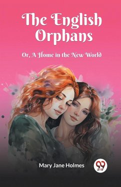 The English Orphans Or, A Home in the New World - Holmes, Mary Jane