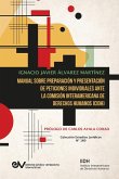 MANUAL SOBRE PREPARACIÓN Y PRESENTACIÓN DE PETICIONES INDIVIDUALES ANTE LA COMISIÓN INTERAMERICANA DE DERECHOS HUMANOS (CIDH