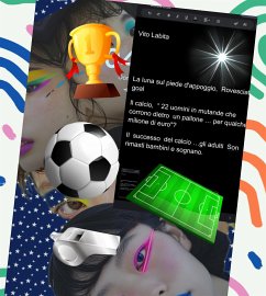 La luna sul piede d'appoggio, Rovesciata goal ... il calcio, ... il successo del calcio, gli adulti Son rimasti bambini e sognano 22 uomini in mutande che corrono dietro un pallone...per qualche milione di euro 