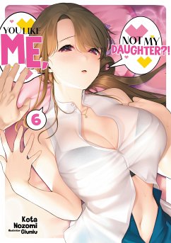 You Like Me, Not My Daughter?! Volume 6 (Light Novel) (eBook, ePUB) - Nozomi, Kota