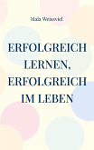 Erfolgreich Lernen, erfolgreich im Leben (eBook, ePUB)