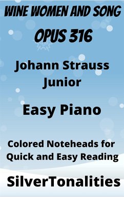 Wine Women and Song Opus 316 Easy Piano Sheet Music with Colored Notation (fixed-layout eBook, ePUB) - Junior Strauss, Johann; SilverTonalities