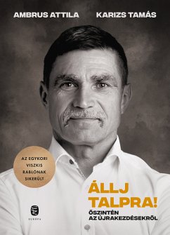 Állj talpra! – Őszintén az újrakezdésekről (eBook, ePUB) - Ambrus, Attila; Karizs, Tamás