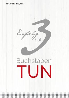 Erfolg hat 3 Buchstaben: TUN! (eBook, ePUB) - Fischer, Michaela