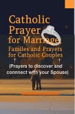 Catholic Prayer for Marriage, Family and Prayers for Catholic Couples (Prayers to discover and connect with your spouse) (eBook, ePUB)