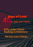 40 DAYS OF LENT FOR KIDS AND TEENS: Daily Lenten Gospel Readings, Reflections with Daily Lenten Challenge (eBook, ePUB)