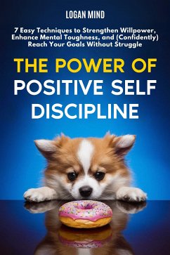 The Power of Positive Self-Discipline (eBook, ePUB) - Mind, Logan