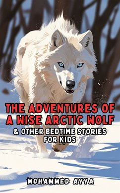 The Adventures of a Wise Arctic Wolf (eBook, ePUB) - Ayya, Mohammed