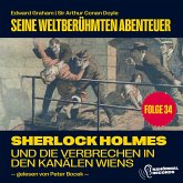 Sherlock Holmes und die Verbrechen in den Kanälen Wiens (Seine weltberühmten Abenteuer, Folge 34) (MP3-Download)