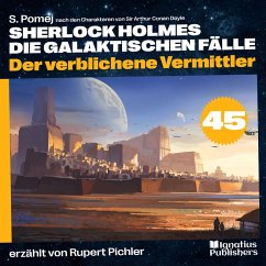 Der verblichene Vermittler (Sherlock Holmes - Die galaktischen Fälle, Folge 45) (MP3-Download) - Doyle, Sir Arthur Conan; Pomej, S.