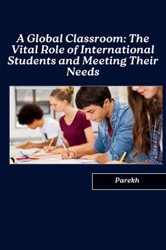 A Global Classroom: The Vital Role of International Students and Meeting Their Needs - Parekh