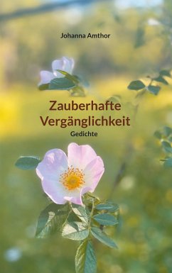 Zauberhafte Vergänglichkeit (eBook, ePUB) - Amthor, Johanna