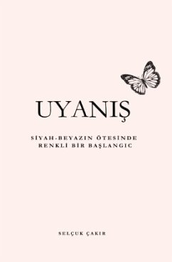 Uyanis: Siyah-Beyazin Ötesinde Renkli Bir Baslangiç - Çakir, Selçuk