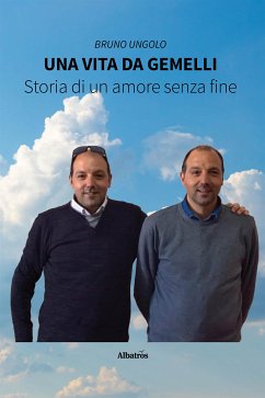 Una vita da gemelli. Storia di un amore senza fine (eBook, ePUB) - Ungolo, Bruno