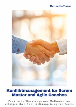 Konfliktmanagement für Scrum Master und Agile Coaches - Hoffmann, Martina