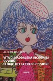 Vita di Maddalena Incognita. Ovvero Elogio della trasgressione (eBook, ePUB)