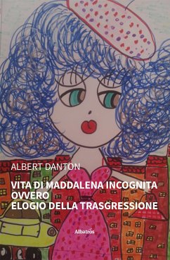 Vita di Maddalena Incognita. Ovvero Elogio della trasgressione (eBook, ePUB) - Danton, Albert