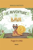 Le avventure di Bava. Fuga in città (fixed-layout eBook, ePUB)