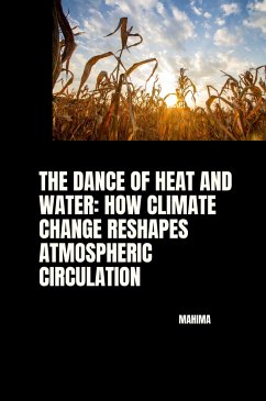 The Dance of Heat and Water: How Climate Change Reshapes Atmospheric Circulation - Mahima