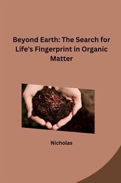 Beyond Earth: The Search for Life's Fingerprint in Organic Matter - Nicholas