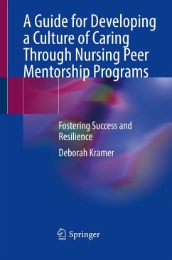 A Guide for Developing a Culture of Caring Through Nursing Peer Mentorship Programs - Kramer, Deborah