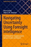 Navigating Uncertainty Using Foresight Intelligence Navigating Uncertainty Using Foresight Intelligence