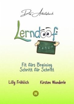 Lerndoof - Das Arbeitsbuch - Mit Spaß und Effektivität zum erfolgreichen Lernen - Lerntechniken, Lerntools und Lerndynam
