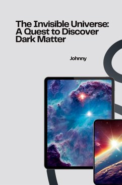 The Invisible Universe: A Quest to Discover Dark Matter - Jonny