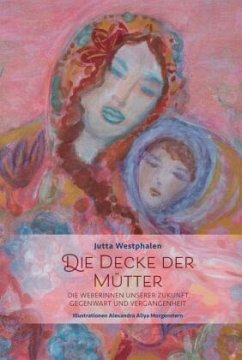 Cover Die Decke der Mütter - Weibliches Wissen für eine Neue Zeit