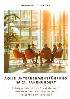 Agile Unternehmensführung im 21. Jahrhundert - Gates, Herbert T.