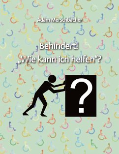 Behindert! ¿Wie kann ich helfen¿? - Merschbacher , Adam