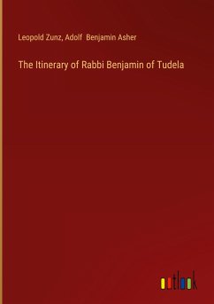 The Itinerary of Rabbi Benjamin of Tudela - Zunz, Leopold; Asher, Adolf Benjamin