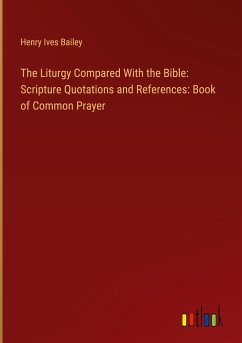 The Liturgy Compared With the Bible: Scripture Quotations and References: Book of Common Prayer