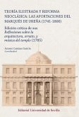 Teoría ilustrada y reforma neoclásica: las aportaciones del Marqués de Ureña (1741-1806): Edición crítica de sus Reflexiones sobre la arquitectura, ornato, y música del templo (1785)