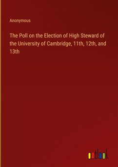 The Poll on the Election of High Steward of the University of Cambridge, 11th, 12th, and 13th