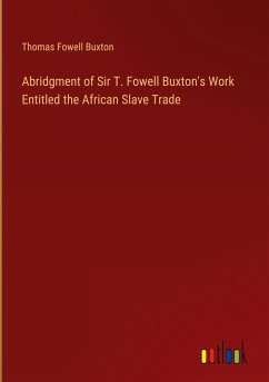 Abridgment of Sir T. Fowell Buxton's Work Entitled the African Slave Trade