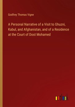 A Personal Narrative of a Visit to Ghuzni, Kabul, and Afghanistan, and of a Residence at the Court of Dost Mohamed