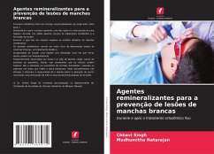 Agentes remineralizantes para a prevenção de lesões de manchas brancas - Singh, Chhavi;Natarajan, Madhumitha