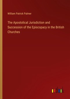 The Apostolical Jurisdiction and Succession of the Episcopacy in the British Churches